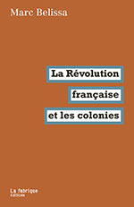 Marc BELISSA, La  Révolution française et les colonies