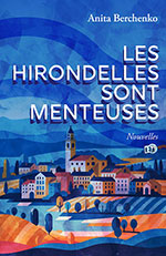 Anita BERCHENKO, Les hirondelles sont menteuses