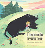 Brune BOTTERO & Amandine MEYER, L&rsquo;histoire  de la vache noire
