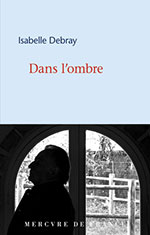 Isabelle DEBRAY, Dans l&rsquo;ombre