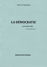 Jean-Luc FRANCEZON, La démocratie, une belle idée en voie de disparition…
