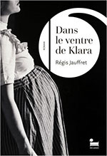 Régis JAUFFRET, Dans le ventre de Klara