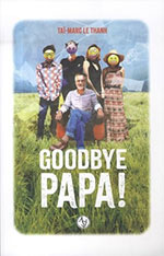 Ta&iuml;-Marc LE THANH, Goodbye Papa&nbsp;!