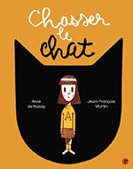 Alice de NUSSY & Jean-Fran&ccedil;ois MARTIN, Chasser le chat