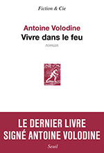 Antoine VOLODINE, Vivre dans le feu