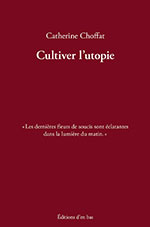 Catherine CHOFFAT, Cultiver l&rsquo;utopie