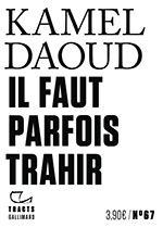 Kamel DAOUD, Il faut parfois trahir