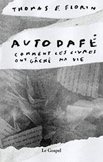 Thomas E. FLORIN, Autodaf&eacute;&nbsp;: Comment les livres ont g&acirc;ch&eacute; ma vie