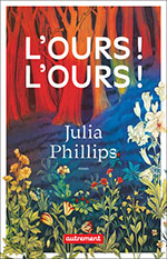 Julia PHILLIPS, L&rsquo;ours&nbsp;! L&lsquo;ours&nbsp;!
