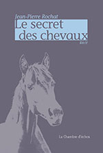 Jean-Pierre ROCHAT, Le secret des chevaux