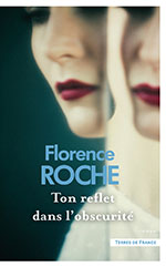 Florence ROCHE, Ton reflet dans l&rsquo;obscurit&eacute;