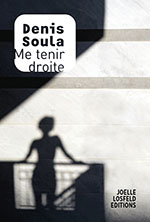 Denis SOULA, Me tenir droite