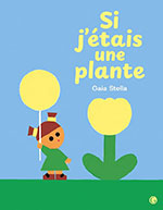 Gaia STELLA, Si j&rsquo;&eacute;tais une plante