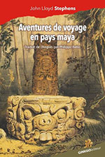 John Lloyd STEPHENS, Aventures de voyage en pays maya