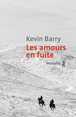 Kevin BARRY, Les amours en fuite