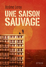 J&eacute;r&ocirc;me LEROY,  Une saison sauvage