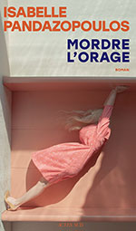 Isabelle PANDAZOPOULOS, Mordre l&rsquo;orage