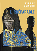 Pierre  SAMSON, L&rsquo;Irr&eacute;parable 