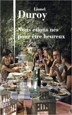 Lionel DUROY, Nous &eacute;tions n&eacute;s pour &ecirc;tre heureux