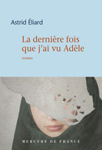 Astrid  &Eacute;LIARD, La derni&egrave;re fois que j&rsquo;ai vu Ad&egrave;le