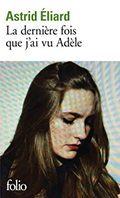 Astrid  &Eacute;LIARD, La derni&egrave;re fois que j&rsquo;ai vu Ad&egrave;le (Folio)