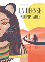 Viviane  KOENIG & Marie CAILLOU, La d&eacute;esse indomptable