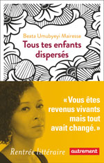 Beata UMUBYEYI MAIRESSE, Tous tes  enfants dispers&eacute;s