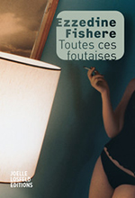 Ezzedine FISHERE, Toutes ces foutaises