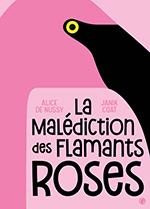 Alice de NUSSY & Janik COAT, La  malédiction des flamants roses