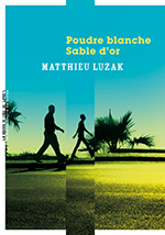 Matthieu  LUZAK, Poudre blanche, sable d&rsquo;or