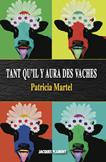 Patricia MARTEL, Tant qu&rsquo;il y aura des vaches