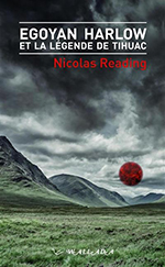 Nicolas  READING, Egoyan Harlow et la légende de Tihuac