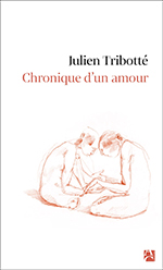 Julien TRIBOTTÉ, Chronique d’un amour
