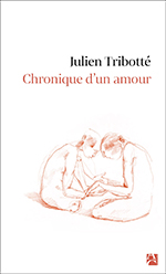 Julien TRIBOTT&Eacute;, Chronique d&rsquo;un amour