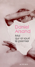 Daniel ARSAND, Moi qui ai souri le premier 