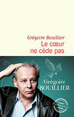Grégoire BOUILLIER, Le cœur ne cède pas 