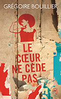 Gr&eacute;goire BOUILLIER, Le c&oelig;ur ne c&egrave;de pas
