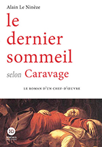 Alain LE NIN&Egrave;ZE, Le dernier sommeil selon Caravage