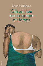 Souad LABBIZE, Glisser nue  sur la rampe du temps
