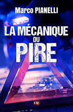 Marco PIANELLI, La m&eacute;canique du pire