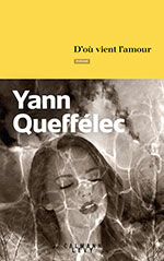 Yann QUEFFÉLEC, D’où vient l’amour