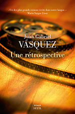 Juan Gabriel VÁSQUEZ, Une rétrospective