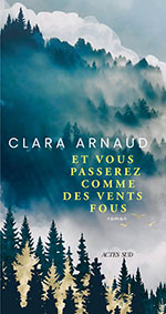 Clara ARNAUD, Et vous passerez comme des vents fous