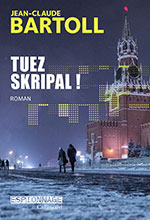 Jean-Claude  BARTOLL, Tuez Skripal&nbsp;!