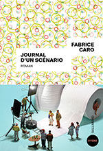 Fabrice CARO, Journal d&rsquo;un sc&eacute;nario