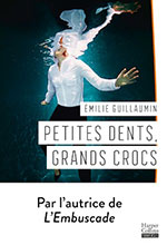 &Eacute;milie GUILLAUMIN, Petites dents, grands crocs