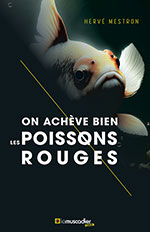 Herv&eacute; MESTRON, On ach&egrave;ve bien les poissons rouges