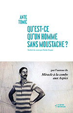Ante TOMI&Cacute;, Qu&rsquo;est-ce qu&rsquo;un homme sans moustache&nbsp;?