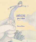 Martine DELERM, Antigone peut-être