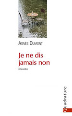 Agnès DUMONT, Je ne dis jamais non